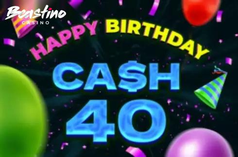 Cash 40 Happy Birthday