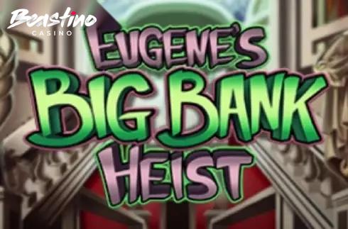 Eugenes Big Bank Heist