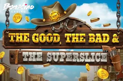 The Good The Bad and The SuperSlice